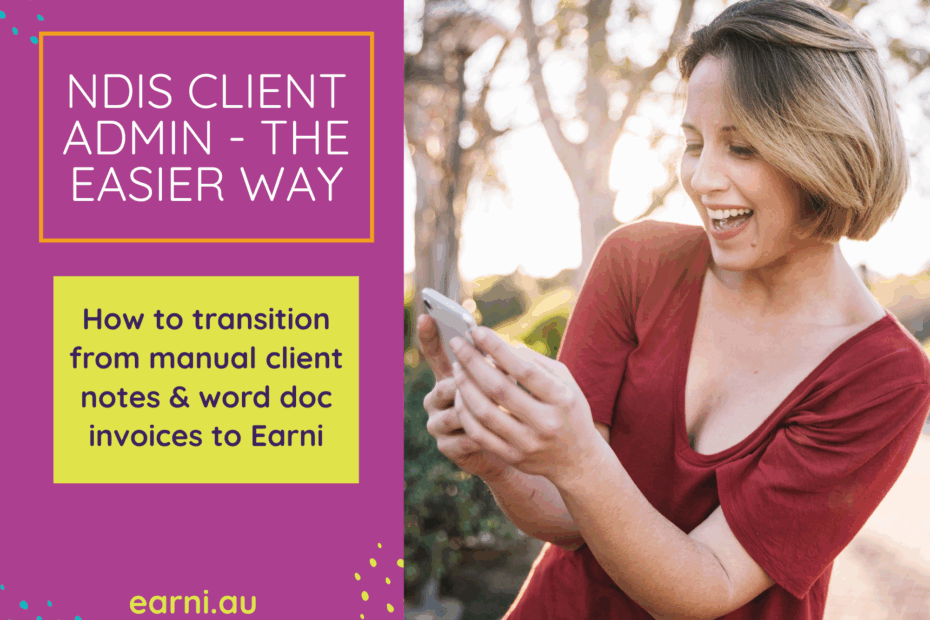 How to transition from manual client notes & word doc invoices to an easier way – NDIS client admin